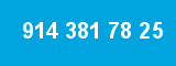 914 381 78 25 914 381 78 25